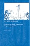 A History of Spaces: Cartographic Reason, Mapping and the Geo-Coded World (Frontiers of Human Geography)