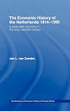 The Economic History of The Netherlands 1914-1995: A Small Open Economy in the 'Long' Twentieth Century (Routledge Contemporary Economic History of Europe)