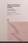 Agency, Structure and International Politics: From Ontology to Empirical Inquiry (Routledge Advances in International Relations and Global Politics)