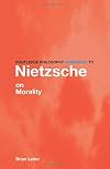 Routledge Philosophy Guidebook to Nietzsche on Morality