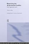 Reporting the Israeli-Arab Conflict: How Hegemony Works (Routledge Research in Cultural and Media Studies)