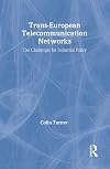 Trans-European Telecommunication Networks: The Challenges for Industrial Policy (Routledge Studies in the European Economy)