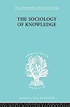 The Sociology of Knowledge: Toward a Deeper Understanding of the History of Ideas