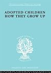Adopted children: how they grow up a study of their adjustment as adults
