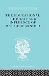 The Educational Thought and Influence of Matthew Arnold (International Library of Sociology)