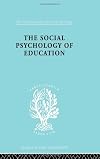 The social psychology of education : an introduction and guide to its study