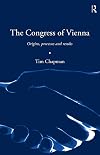 The Congress of Vienna: Origins, Processes and Results