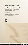 Information Technology, Organizations and People: Transformations in the UK Retail Financial Services (Routledge Advances in Management and Business Studies)