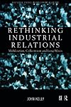 Rethinking Industrial Relations: Mobilisation, Collectivism and Long Waves (Routledge Studies in Employment Relations)