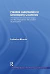 Flexible Automation in Developing Countries: The impact on scale and scope and the implications for location of production (UNU/INTECH Studies in New Technology and Development)