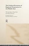 The Political Economy of Regional Cooperation in the Middle East (Routledge Advances in International Relations and Global Politics)