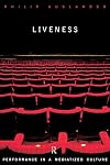 Liveness: Performance in a Mediatized Culture