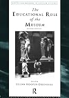 The Educational Role of the Museum (Leicester Readers in Museum Studies)
