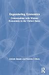 Engendering economics : conversations with women economists in the United States