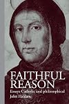 Faithful Reason: Essays Catholic and Philosophical
