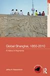 Global Shanghai, 1850-2010: A History in Fragments