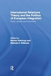 International relations theory and the politics of European integration power, security, and community