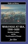 Warfare at Sea, 1500-1650: Maritime Conflicts and the Transformation of Europe