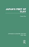 Japans Feet Of Clay V 9 (Japanese Economic History, 1930-1960, V. 9)