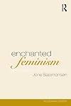 Enchanted Feminism: The Reclaiming Witches of San Francisco (Religion and Gender)
