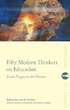 Fifty Modern Thinkers on Education: From Piaget to the Present Day