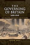 The Governing of Britain, 1688-1848: The Executive, Parliament and the People