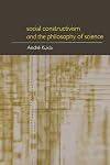 Social Constructivism and the Philosophy of Science (Philosophical Issues in Science)