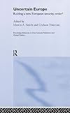 Uncertain Europe: Building a New European Security Order? (Routledge Advances in International Relations and Global Politics)