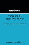France and the Second World War: Resistance, Occupation and Liberation (Introduction to History)