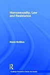 Homosexualtiy, Law and Resistance (Routledge Research in Gender and Society)