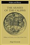 The Armies of the Caliphs: Military and Society in the Early Islamic State
