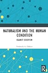 Naturalism and the Human Condition: Against Scientism