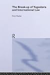 The Break-up of Yugoslavia and International Law (Routledge Studies in International Law)
