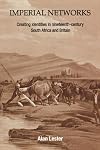 Imperial Networks: Creating Identities in Nineteenth Century South Africa and Britain