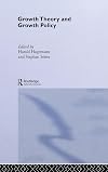Growth Theory and Growth Policy (Routledge Studies in International Business and the World Economy)
