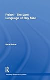 Polari - The Lost Language of Gay Men (Routledge Studies in Linguistics)