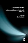 Native on the Net: Indigenous and Diasporic Peoples in the Virtual Age