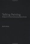 Talking Painting: Dialogues with Twelve Contemporary Abstract Artists (Routledge Harwood Criticalvoices)