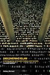 Discovering Islam: Making Sense of Muslim History and Society