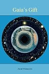 Gaia's Gift: Earth, Ourselves and God After Copernicus