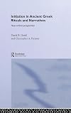 Initiation in Ancient Greek Rituals and Narratives: New Critical Perspectives