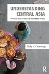 Understanding Central Asia: Politics and Contested Transformations