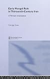 Early Mongol Rule in Thirteenth-Century Iran: A Persian Renaissance (Routledge Studies in the History of Iran and Turkey)