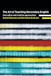 The Art of Teaching Secondary English: Innovative and Creative Approaches