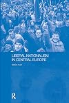 Liberal Nationalism in Central Europe (Routledgecurzon Contemporary Russia and Eastern Europe Series, 1)