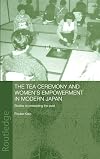The Tea Ceremony and Women's Empowerment in Modern Japan: Bodies Re-Presenting the Past