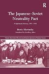 The Japanese-Soviet Neutrality Pact: A Diplomatic History 1941-1945 (Nissan Institute/Routledge Japanese Studies)