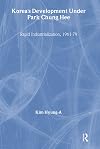 Korea's Development Under Park Chung Hee (Routledge/Asian Studies Association of Australia (ASAA) East Asian Series)