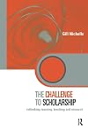 The Challenge to Scholarship: Rethinking Learning, Teaching and Research (Key Issues in Higher Education)