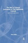 The Rise of Literary Journalism in the Eighteenth Century: Anxious Employment (Routledge Studies in Eighteenth-Century Literature)